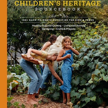 The Children's Heritage Sourcebook: Back-to-Roots Living for Kids and Teens