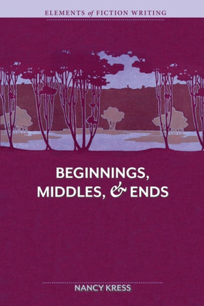 Elements of Fiction Writing Beginnings, Middles and Ends