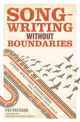 Songwriting without Boundaries: Lyric Writing Exercises for Finding Your Voice