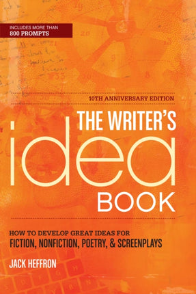 The Writer's Idea Book: How to Develop Great Ideas for Fiction, Nonfiction, Poetry, & Screenplays