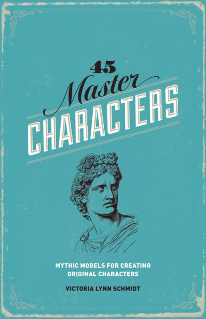 45 Master Characters: Mythic Models for Creating