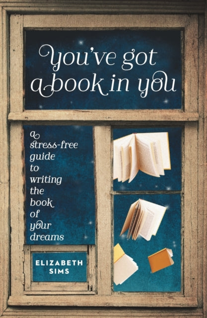 You've Got a Book In You: A Stress-Free Guide to Writing the Book of Your Dreams