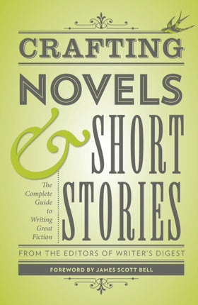 Crafting Novels & Short Stories: Everything You Need to Know to Write Great Fiction