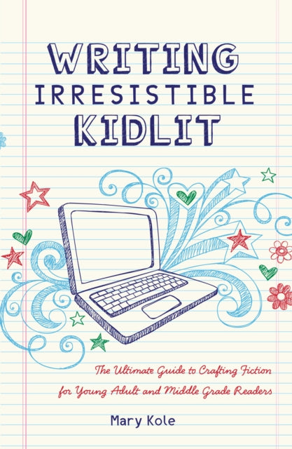 Writing Irresistible Kidlit: The Ultimate Guide