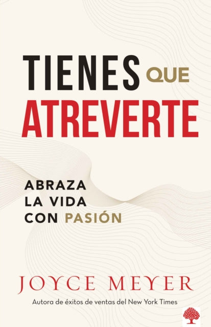 Tienes que atreverte: Abraza la vida con pasión / Embrace Life With Passion