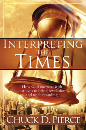 Interpreting the Times: How God Intersects with Our Lives to Bring Revelation and Understanding