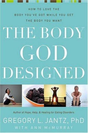 The Body God Designed: How to Love the Body You'Ve Got While You Get the Body You Want