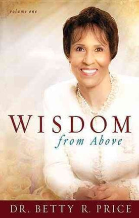 Wisdom from Above: How to Live the Prosperous Life and Have Good Success