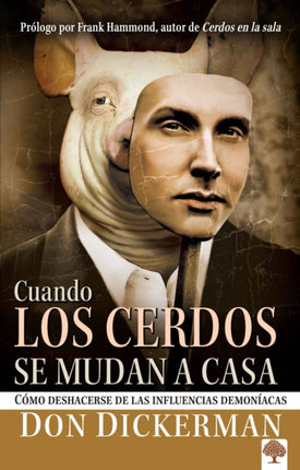 Cuando los cerdos se mudan a casa: Cómo deshacerse de las influencias demoníacas  / When Pigs Move In: How to Sweep Clean the Demonic Influences Impacting You