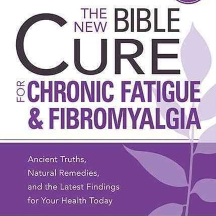 New Bible Cure For Chronic Fatigue And Fibromyalgia, The