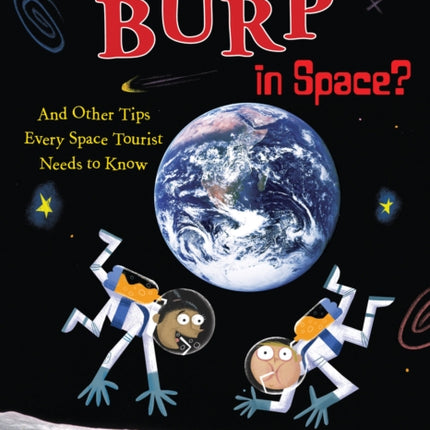 How Do You Burp in Space?: And Other Tips Every