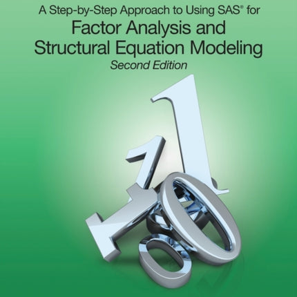 A Step-by-Step Approach to Using SAS for Factor Analysis and Structural Equation Modeling, Second Edition