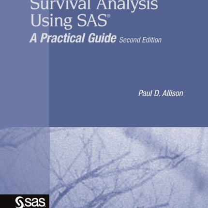 Survival Analysis Using SAS: A Practical Guide