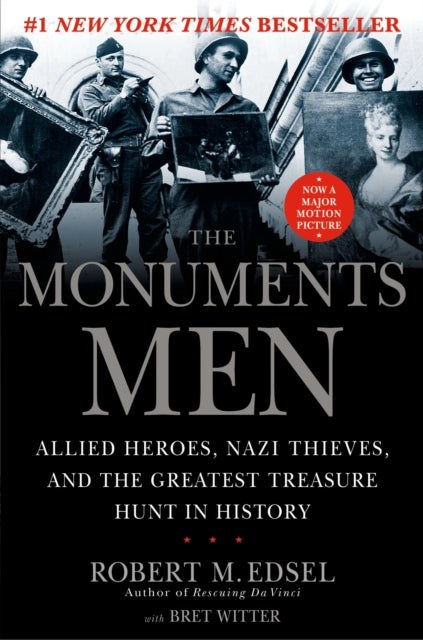 The Monuments Men: Allied Heros, Nazi Thieves, and the Greatest Treasure Hunt in History