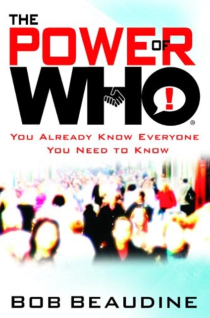 The Power Of Who: You Already Know Everyone You Need to Know