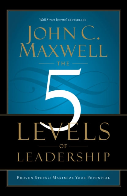 The 5 Levels of Leadership: Proven Steps to