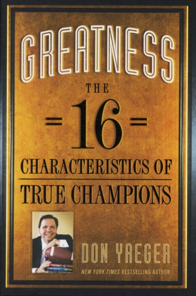 Greatness: The 16 Characteristics of True Champions