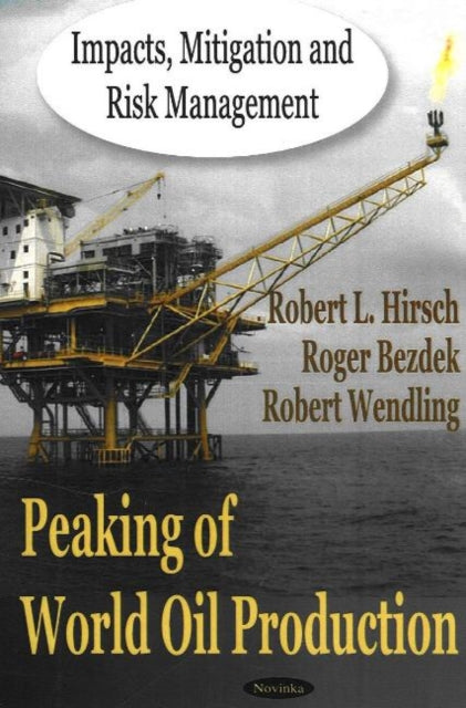 Peaking of World Oil Production: Impacts, Mitigation & Risk Management