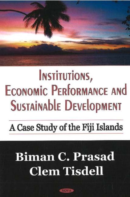 Institutions, Economic Performance & Sustainable Development: A Case Study of the Fiji Islands