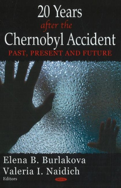 20 Years After the Chernobyl Accident: Past, Present & Future