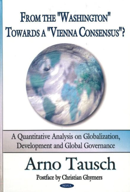 From the "Washington" Towards a "Vienna Consensus"?: A Quantitative Analysis on Globalization & Global Governance