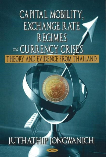 Capital Mobility, Exchange Rate Regimes & Currency Crises: Theory & Evidence from Thailand