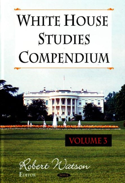 White House Studies Compendium: Volume 3