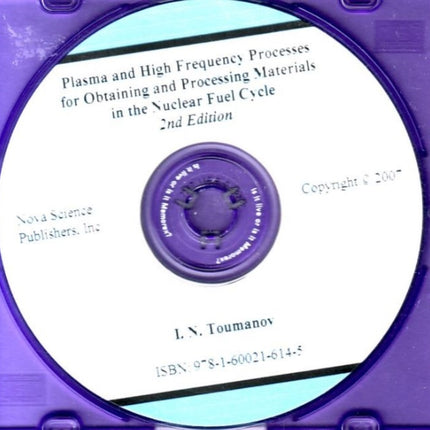 Plasma & High Frequency Processes for Obtaining & Processing Materials in the Nuclear Fuel Cycle CD-ROM: 2nd Edition