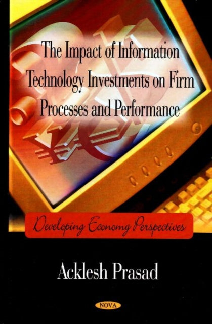 Impact of Information Technology Investments on Firm Processes & Performance: Developing Economy Perspectives