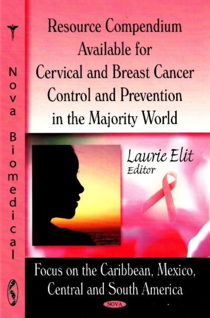 Resource Compendium Available for Cervical & Breast Cancer Control & Prevention in the Majority World: Focus on the Caribbean, Mexico, Central & South America