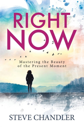 Right Now: Mastering the Beauty of the Present