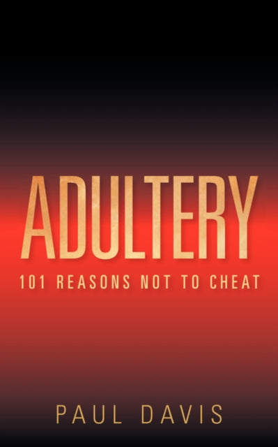 Adultery: 101 Reasons Not to Cheat