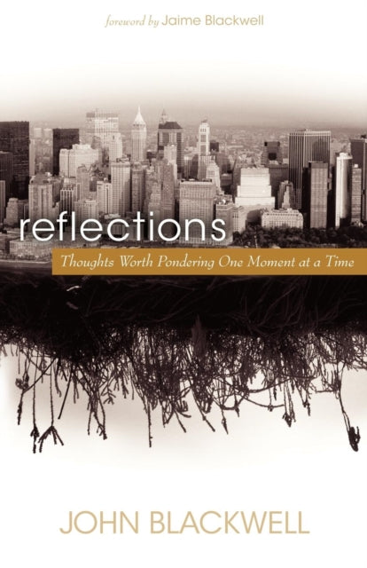 Reflections: Thoughts Worth Pondering One Moment