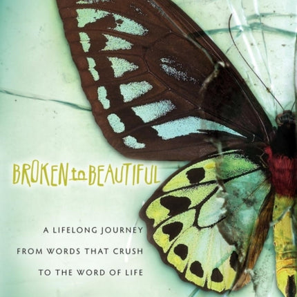 Broken To Beautiful: A Lifelong Journey From