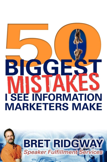 50 Biggest Mistakes: I See Information Marketers