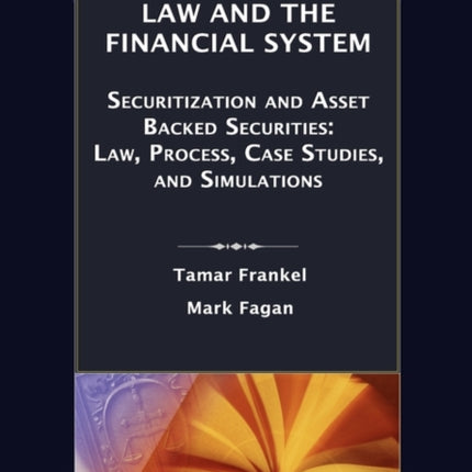 Law and the Financial System - Securitization and Asset Backed Securities: Law, Process, Case Studies, and Simulations