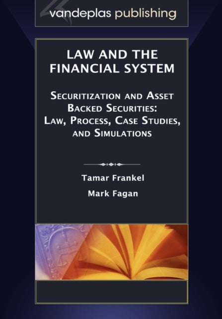 Law and the Financial System - Securitization and Asset Backed Securities: Law, Process, Case Studies, and Simulations
