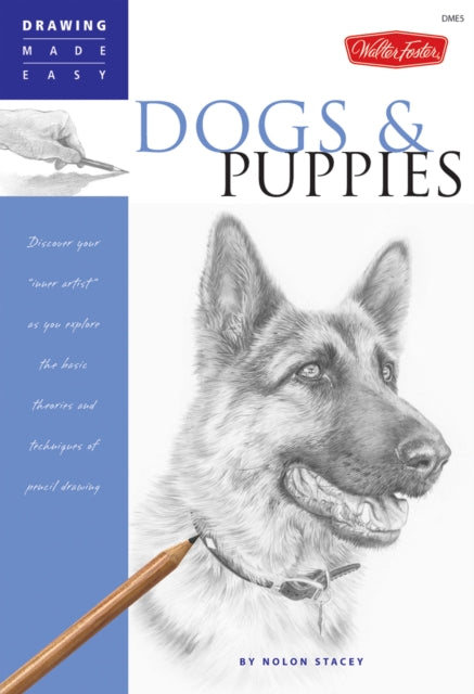 Dogs and Puppies: Discover Your Inner Artist as You Explore the Basic Theories and Techniques of Pencil Drawing