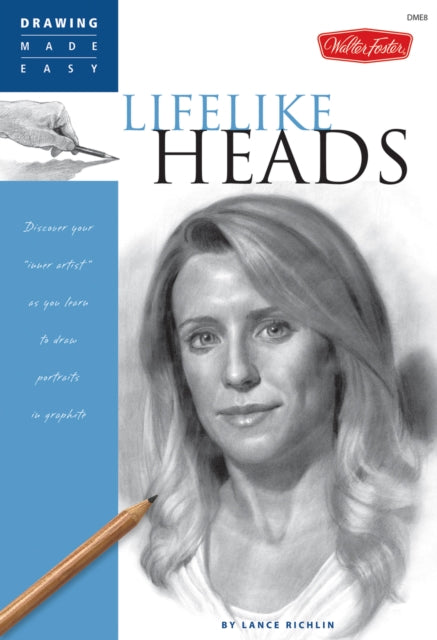 Lifelike Heads Discover Your Inner Artist as You Learn to Draw Portraits in Graphite Drawing Made Easy