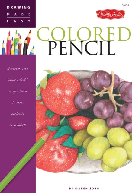 Colored Pencil (Drawing Made Easy): Discover your inner artist as you learn to draw a range of popular subjects in colored pencil