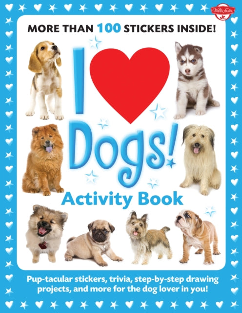 I Love Dogs Activity Book Puptacular stickers trivia stepbystep drawing projects and more for the dog lover in you I Love Activity Books