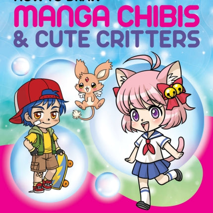 How to Draw Manga Chibis & Cute Critters: Discover techniques for creating adorable chibi characters and doe-eyed manga animals