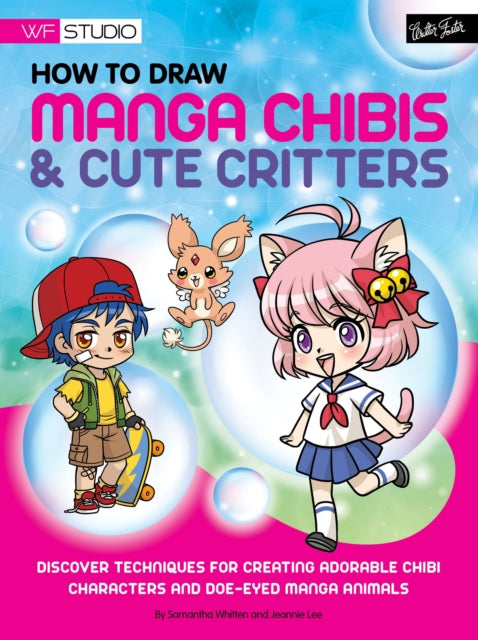 How to Draw Manga Chibis & Cute Critters: Discover techniques for creating adorable chibi characters and doe-eyed manga animals