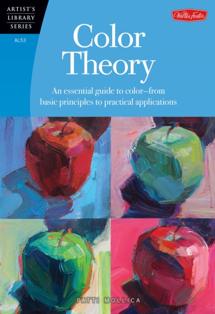 Color Theory (Artist's Library): An essential guide to color-from basic principles to practical applications