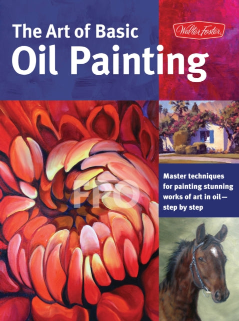 The Art of Basic Oil Painting (Collector's Series): Master techniques for painting stunning works of art in oil-step by step