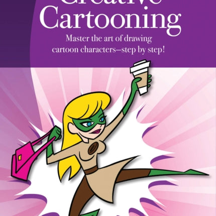 Creative Cartooning (Artist's Library): Master the art of drawing cartoon characters-step by step!