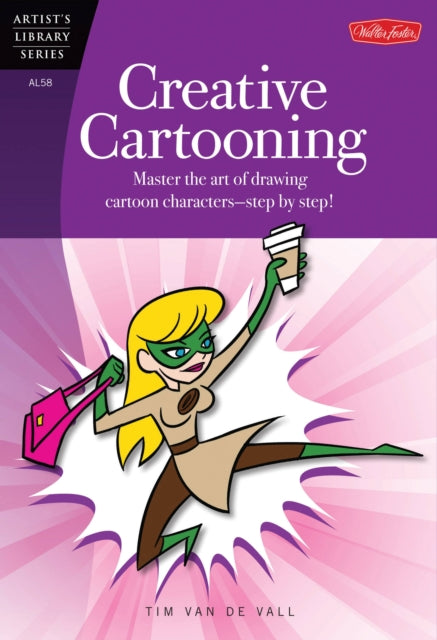 Creative Cartooning (Artist's Library): Master the art of drawing cartoon characters-step by step!