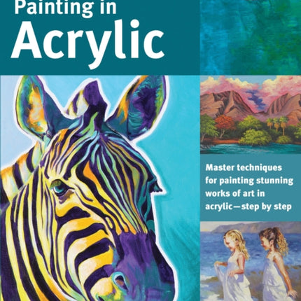 The Art of Painting in Acrylic (Collector's Series): Master techniques for painting stunning works of art in acrylic-step by step