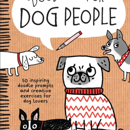 Doodling for Dog People: 50 Inspiring Doodle Prompts and Creative Exercises for Dog Lovers