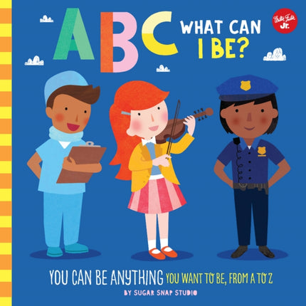 ABC for Me: ABC What Can I Be?: YOU can be anything YOU want to be, from A to Z: Volume 8